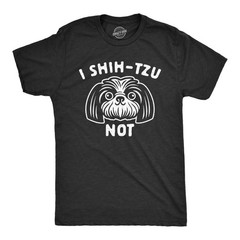Mens I Shih-Tzu Not T Shirt Funny Pet Puppy Dog Lover Graphic Novelty Tee