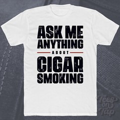 ASK ME ANYTHING ABOUT CIGAR SMOKING T-SHIRT cigars tobacco lifestyle hobby funny