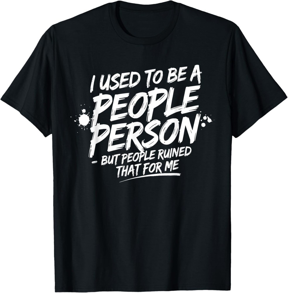 Funny Sarcastic People Person Saying Graphic Tee Gift Unisex T-Shirt