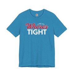 I Like My Whores Tight T-Shirt