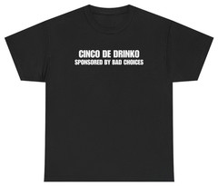 Cinco de Drinko Sponsored By Bad Choices Tee | Unethical Threads