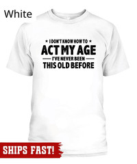 Men’s Funny Birthday T-shirt act my age bday anniversary funny gift grandpa dad
