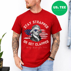 Stay Strapped or get clapped, George Washington,4th of July T-Shirt
