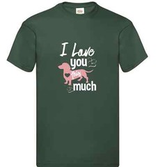 Dog Dachshund Love You Much Humour Novelty T Shirt Various Colours And Sizes