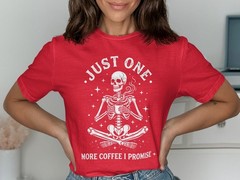 Just One More Coffee I Promise T-Shirt, Funny Skeleton Coffee Lover Tee, Spooky