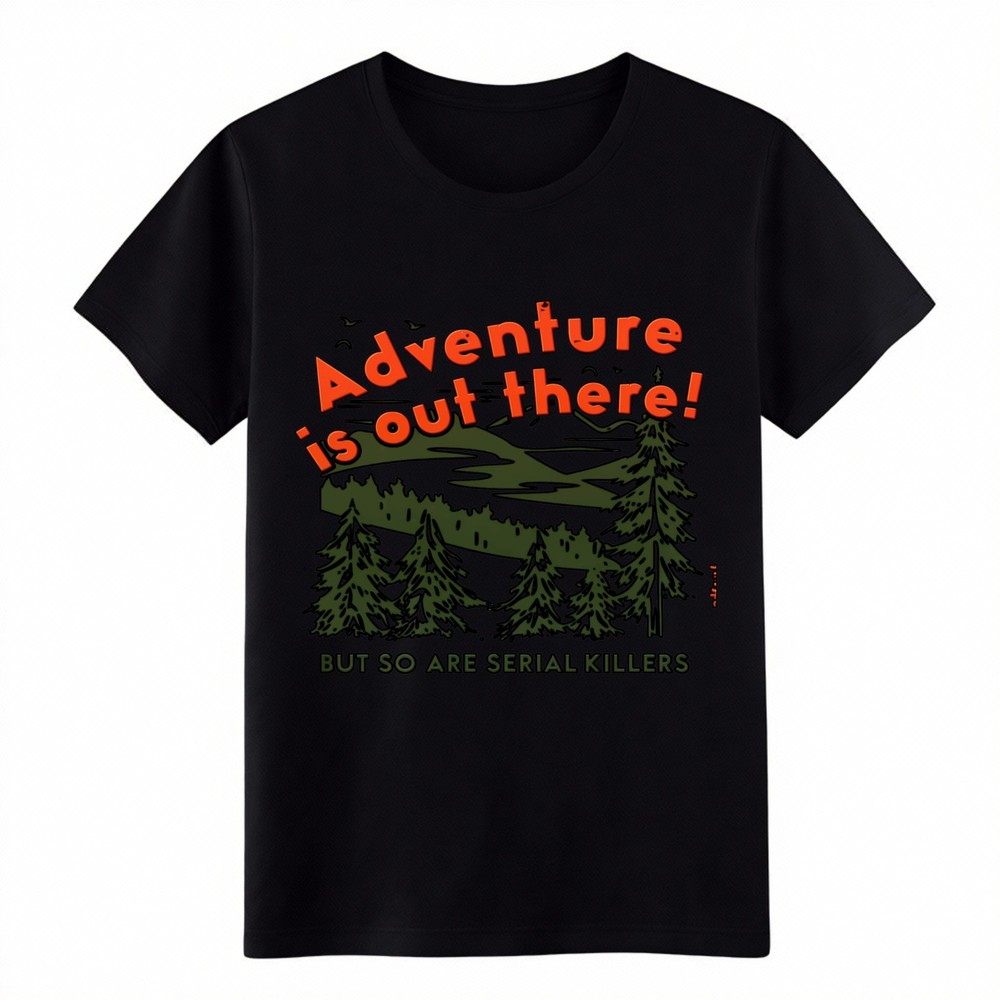 Adventure Is Out There So Are Serial Killers Pine Forest Mountain Unisex T-Shirt