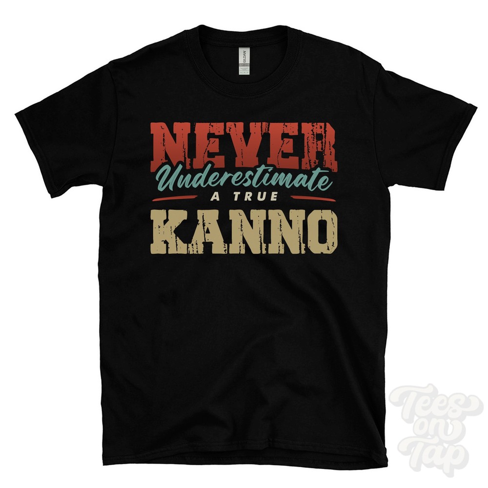 NEVER UNDERESTIMATE A TRUE KANNO T-SHIRT – Wear Your Name Proudly