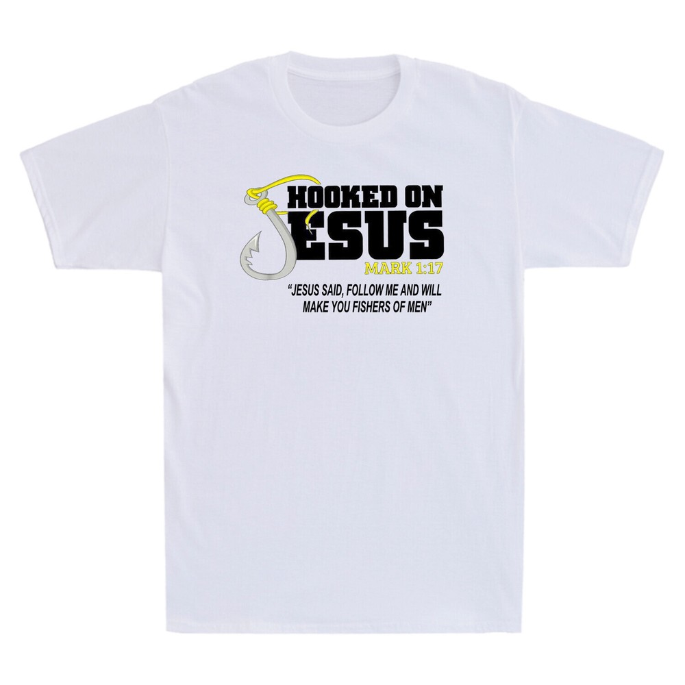 Hooked On Jesus Said Follow Me And I Will Make You Fishers of Men Funny T-Shirt