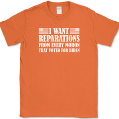 I WANT REPARATIONS T-Shirt Funny Anti Joe Biden Moron Voters USA America Tee