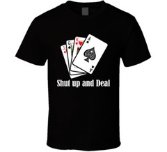 Shut Up And Deal Casino T Shirt