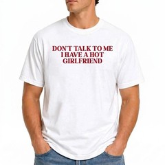 Funny Hot Girlfriend Quote Humor Graphic T-Shirt