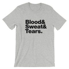 Blood Sweat and Tears T-Shirt Black White Gray or Red Soft Cotton Tee