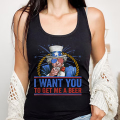 I Want You to get Me a Beer – Funny Uncle Sam 4th of July Tank Top