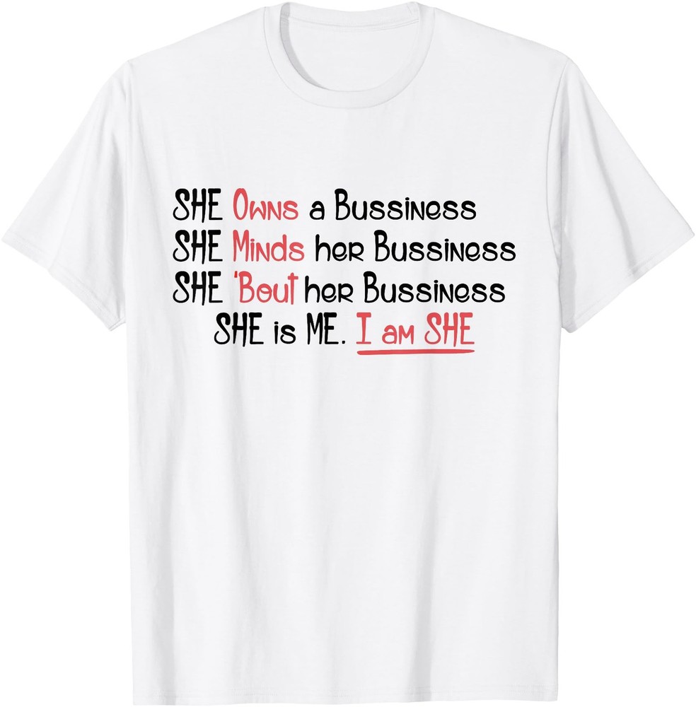 She Owns A Business She Minds Her Business She Is Me Humor T-Shirt