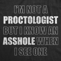 Mens Funny T Shirts Im Not A Proctologist But I Know An When I See One