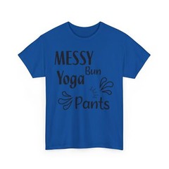 Messy Bun Yoga Pants Shirt | Humorous Graphic T-Shirt | Fun & Sarcastic Joke Tee