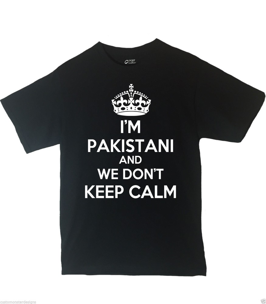 I’m Pakistani And We Don’t Keep Calm Shirt Different Print Colors Inside!