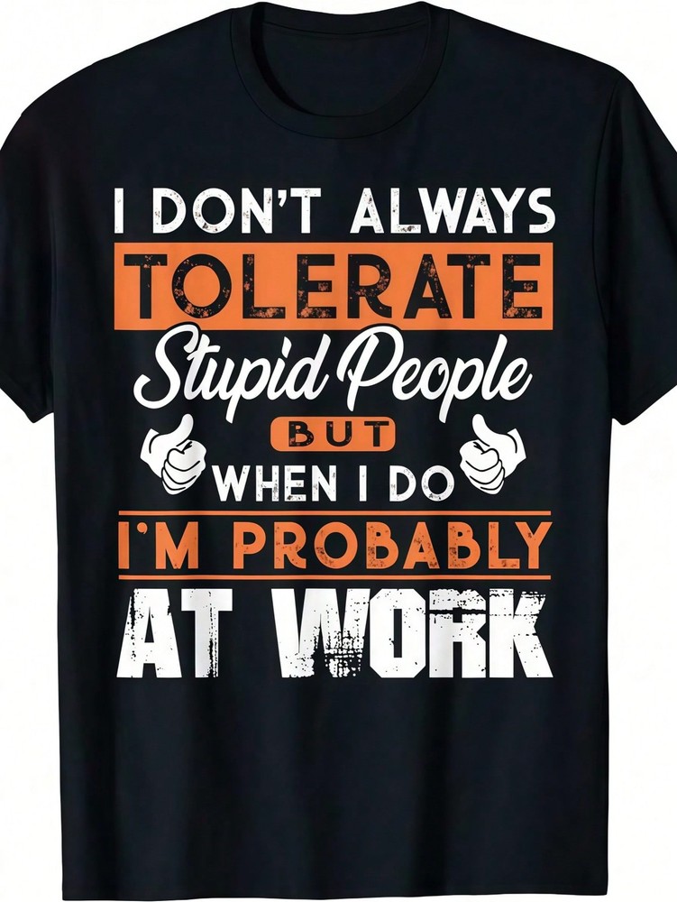 [Work T-Shirt] I Don’t Always Tolerate Stupid People When I Do I’m At Work