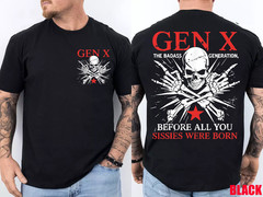 Gen x The Badass Generation Before All You Sissies were Born Front Back T-Shirt