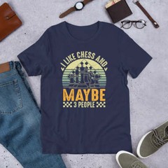 I Like Chess And Maybe 3 People Shirt