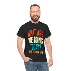 PE Teacher Life What Are We Doing Today T-Shirt