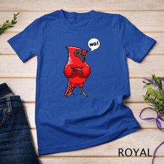 Northern Cardinal Bird Red Cardinal Stubborn No T-Shirt Unisex T-shirt