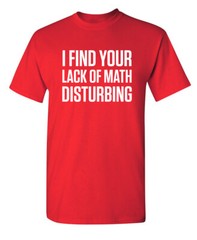 Math is Disturbing Sarcastic Humor Graphic Super Soft Ring Spun Funny T Shirt