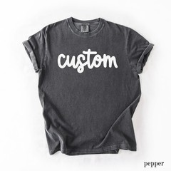 Custom Text Shirt, Custom Comfort Colors Shirt, Personalized Shirt, Custom T-Shi