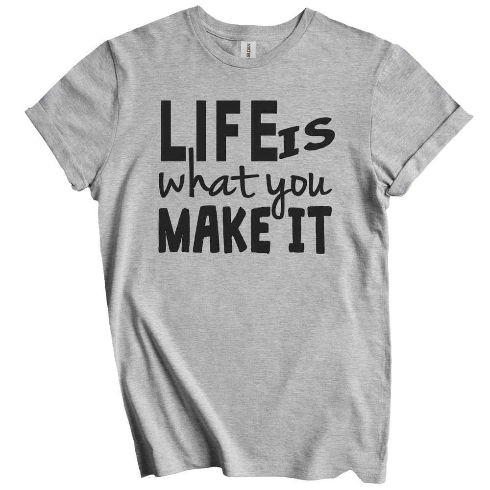Life Is What You Make It Motivational Quote T-Shirt – Inspirational Quote