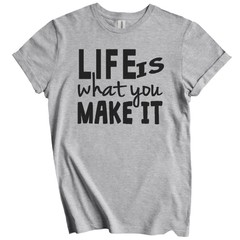 Life Is What You Make It Motivational Quote T-Shirt – Inspirational Quote