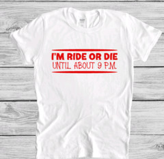 Ride or Die Until About 9 p.m., White, Unisex, Short Sleeve T-shirt