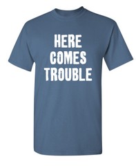 Trouble Arrived Sarcastic Humor Graphic Super Soft Ring Spun Funny T Shirt