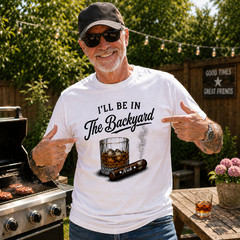 Custom Whiskey and Cigar Shirt, I’ll Be in the Backyard Tee, Whiskey Lover Gift