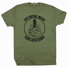Gun Control T Shirt Means Using Both Hands 2nd Amendment Funny Gun Owner Rights