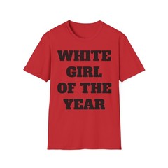 White Girl Of The Year Unisex T-Shirt, Women’s Tee, Men’s Shirt