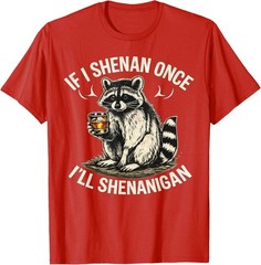 Raccoon If I Shenan Once I’ll Shenanigan Funny Unisex T-Shirt