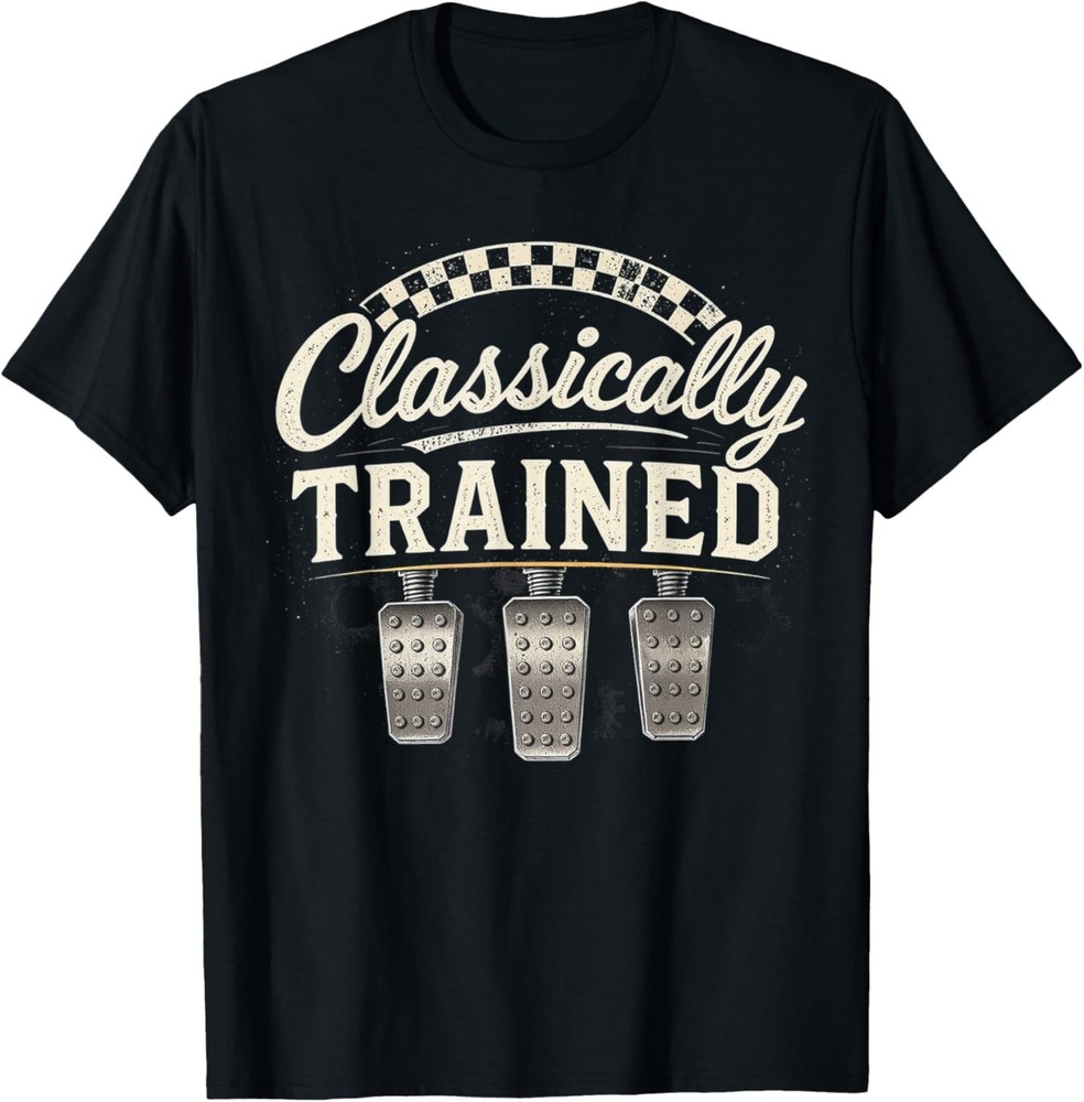 Classically Trained Manual Car Pedals Driving Retro Car Guy T-Shirt
