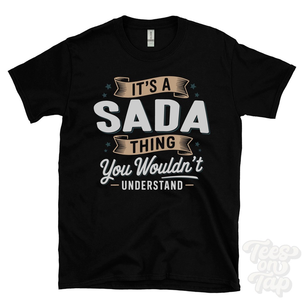 IT’S A SADA THING YOU WOULDN’T UNDERSTAND T-SHIRT name surname family gift