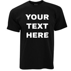 Custom T-Shirt – Any color shirt w/ any phrase w/ any color text OR any image!!!