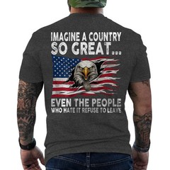 Imagine A Country So Great Even The People Who Hate It Refuse To Leave ON BACK