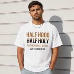 Half Hood Half Holy T-Shirt – Don’t Play With Me Graphic Tee Streetwear Shirt