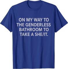 On My Way to The Genderless Bathroom to Take a She/It T-Shirt