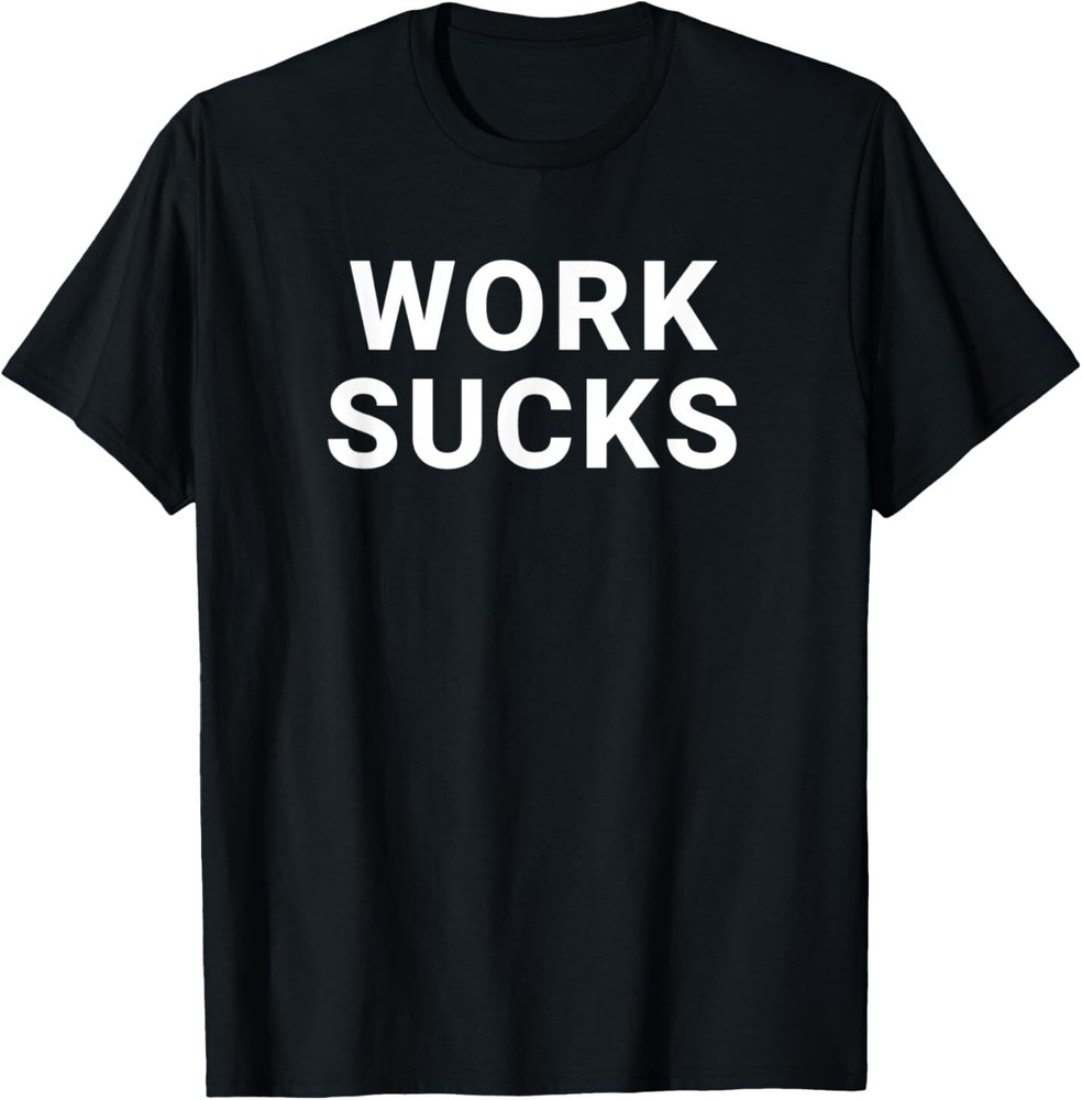 NEW LIMITED Work Sucks Funny Design Best Gift Idea Premium Tee T-Shirt