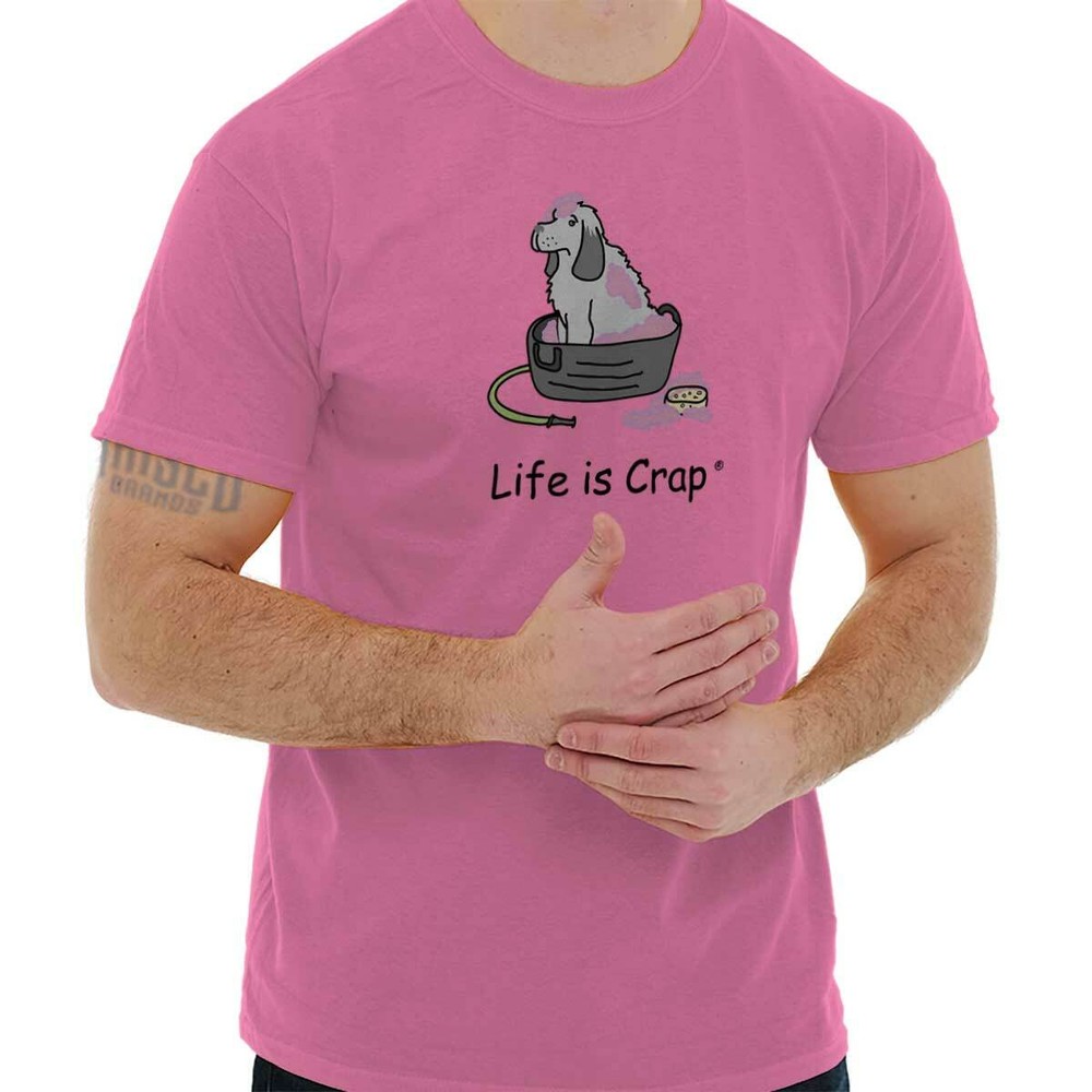 Life Is Crap Funny Dog Lover Pets Bath Time Womens or Mens Crewneck T Shirt Tee