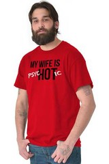 My Wife Is Hot Funny Psychotic Husband Gift Mens Casual Crewneck T Shirts Tees