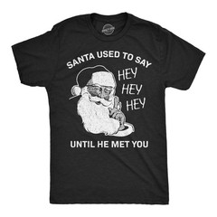 Mens Funny T Shirts Santa Used to Say Hey Hey Hey Before He Met You Sarcastic
