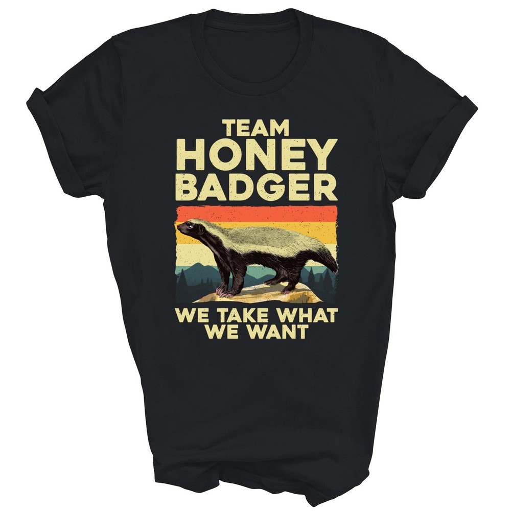 Funny Honey Badger Lover We Take What We Want Unisex Shirt Gift