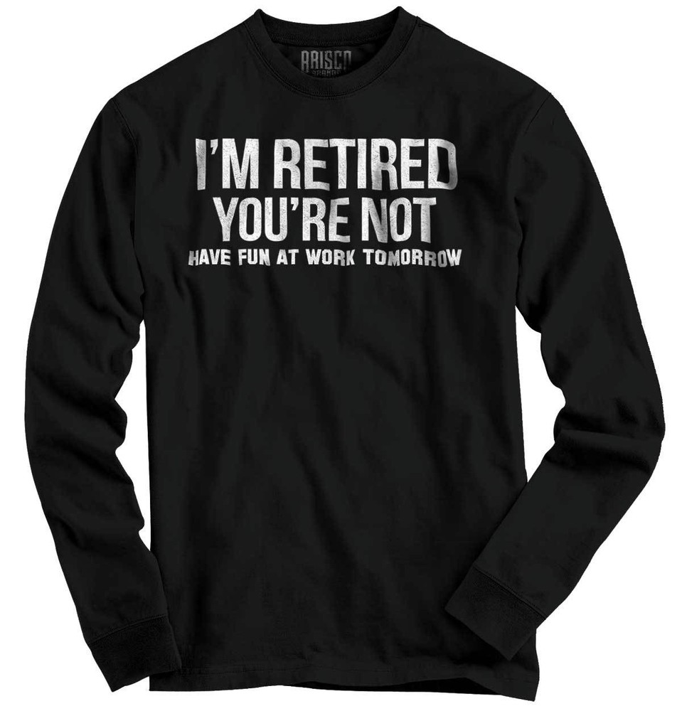 Funny Retired Happy Retirement Gift No Work Long Sleeve Tshirt for Men or Women