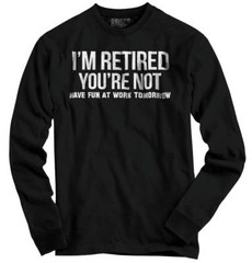 Funny Retired Happy Retirement Gift No Work Long Sleeve Tshirt for Men or Women