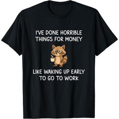 I’ve Done Horrible Things for Money, Raccoon, Funny, Jokes T-Shirt